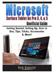 Microsoft Surface Tablet Go Pro 3, 4, & 5 Unofficial Guide