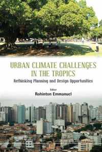 Urban Climate Challenges In The Tropics: Rethinking Planning And Design Opportunities