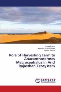 Role of Harvesting Termite Anacanthotermes Macrocephalus in Arid Rajasthan Ecosystem