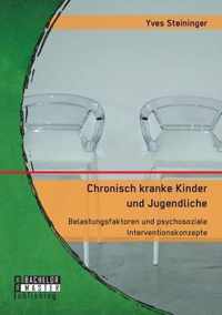 Chronisch kranke Kinder und Jugendliche. Belastungsfaktoren und psychosoziale Interventionskonzepte