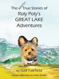 The Mostly True Stories of Roly Poly&apos;s Great Lake Adventures