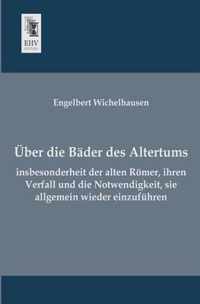 Uber Die Bader Des Altertums, Insbesonderheit Der Alten Romer, Ihren Verfall Und Die Notwendigkeit, Sie Allgemein Wieder Einzufuhren