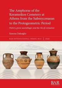 The Amphorae of the Kerameikos Cemetery at Athens from the Submycenaean to the Protogeometric Period