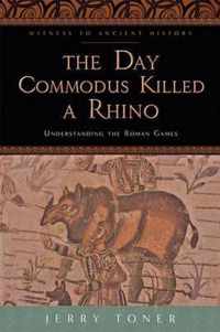 The Day Commodus Killed a Rhino  Understanding the Roman Games