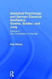 Analytical Psychology and German Classical Aesthetics: Goethe, Schiller, and Jung Volume 2: The Constellation of the Self