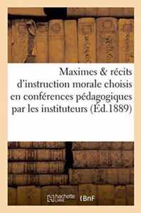Maximes & Recits d'Instruction Morale Choisis En Conferences Pedagogiques Par Les Instituteurs