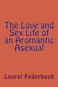 The Love and Sex Life of an Aromantic Asexual