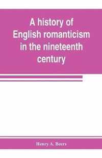 A history of English romanticism in the nineteenth century