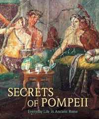 Secrets of Pompeii - Everyday Life in Ancient Rome