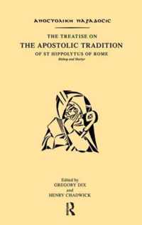 The Treatise on the Apostolic Tradition of St Hippolytus of Rome, Bishop and Martyr