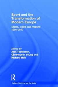 Sport and the Transformation of Modern Europe: States, Media and Markets 1950-2010