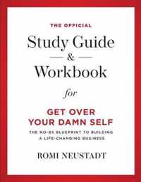 The Official Study Guide & Workbook for Get Over Your Damn Self