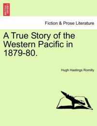 A True Story of the Western Pacific in 1879-80.