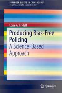 Producing Bias-Free Policing: A Science-Based Approach