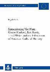 Remembering Viet Nam: Gustav Hasford, Ron Kovic, Tim O'Brien and the Fabrication of American Cultural Memory