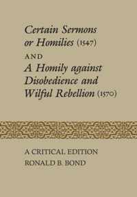 Certain Sermons or Homilies (1547) and a Homily against Disobedience and Wilful Rebellion (1570)