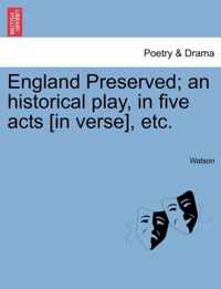 England Preserved; An Historical Play, in Five Acts [In Verse], Etc.