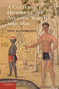 A Cultural History of the Atlantic World, 1250-1820