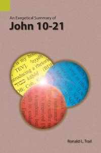 An Exegetical Summary of John 10-21