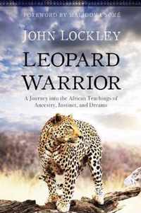 Leopard Warrior: A Journey Into the African Teachings of Ancestry, Instinct, and Dreams