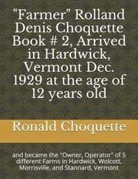 Farmer  Rolland Denis Choquette Book # 2, Arrived in Hardwick, Vermont Dec. 1929 at the age of 12 years old