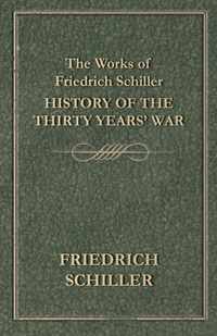 The Works of Friedrich Schiller - History of the Thirty Years' War