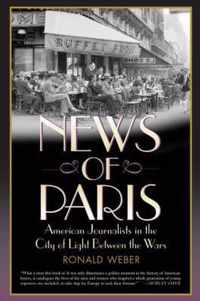 News of Paris: American Journalists in the City of Light Between the Wars