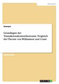 Grundlagen der Transaktionskostenoekonomie. Vergleich der Theorie von Williamson und Coase