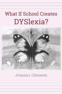 What If School Creates DYSlexia?