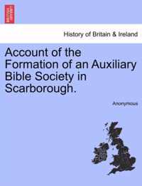 Account of the Formation of an Auxiliary Bible Society in Scarborough.