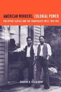 American Workers, Colonial Power - Philippine Seattle & the Transpacific West, 1919-1941