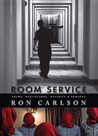 Room Service: Poems, Meditations, Outcries & Remarks