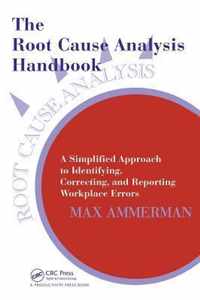 The Root Cause Analysis Handbook: A Simplified Approach to Identifying, Correcting, and Reporting Workplace Errors