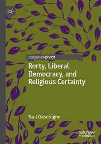 Rorty Liberal Democracy and Religious Certainty