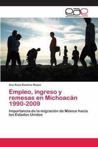 Empleo, ingreso y remesas en Michoacan 1990-2009