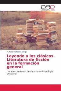 Leyendo a los clasicos. Literatura de ficcion en la formacion general