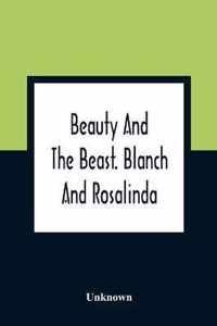 Beauty And The Beast. Blanch And Rosalinda