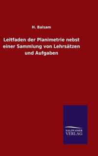 Leitfaden der Planimetrie nebst einer Sammlung von Lehrsatzen und Aufgaben