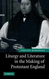 Liturgy and Literature in the Making of Protestant England