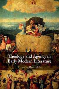 Theology and Agency in Early Modern Literature