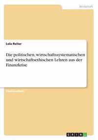 Die politischen, wirtschaftssystematischen und wirtschaftsethischen Lehren aus der Finanzkrise