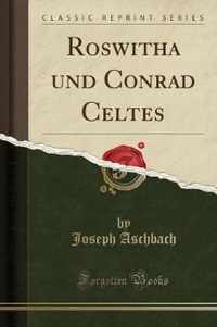 Roswitha und Conrad Celtes (Classic Reprint)