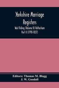 Yorkshire Marriage Registers. West Riding (Volume Ii) Rotherham Part Ii (1798-1837)