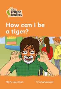 Level 4 - How can I be a tiger? (Collins Peapod Readers)