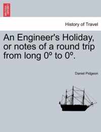 An Engineer's Holiday, or notes of a round trip from long 0 Degrees to 0 Degrees.