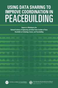 Using Data Sharing to Improve Coordination in Peacebuilding: Report of a Workshop by the National Academy of Engineering and United States Institute of Peace