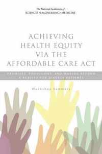 Achieving Health Equity via the Affordable Care Act: Promises, Provisions, and Making Reform a Reality for Diverse Patients