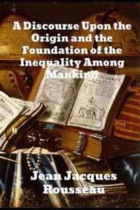 A Discourse Upon The Origin And The Foundation Of The Inequality Among Mankind