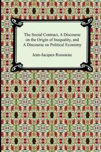 The Social Contract, A Discourse on the Origin of Inequality, and A Discourse on Political Economy