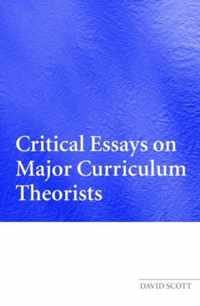 Critical Essays on Major Curriculum Theorists